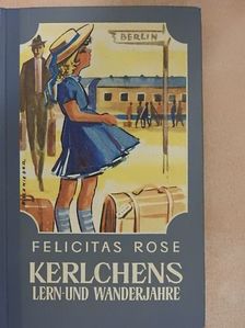 Felicitas Rose - Kerlchens Lern- und Wanderjahre [antikvár]