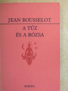 Jean Rousselot - A tűz és a rózsa [antikvár]