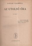 Caldwell, Taylor - Az utolsó óra [antikvár]