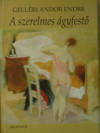 Gelléri Andor Endre - A szerelmes ágyfestő/A nagymosoda [antikvár]