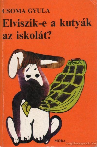 CSOMA GYULA - Elviszik-e a kutyák az iskolát? [antikvár]