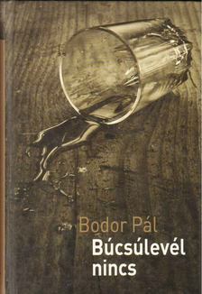 Bodor Pál - Búcsúlevél nincs [antikvár]