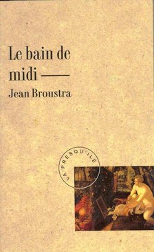 BROUSTRA, JEAN - Le bain de midi [antikvár]
