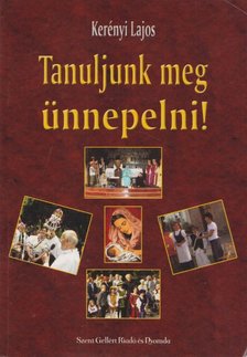 Kerényi Lajos - Tanuljunk meg ünnepelni! [antikvár]