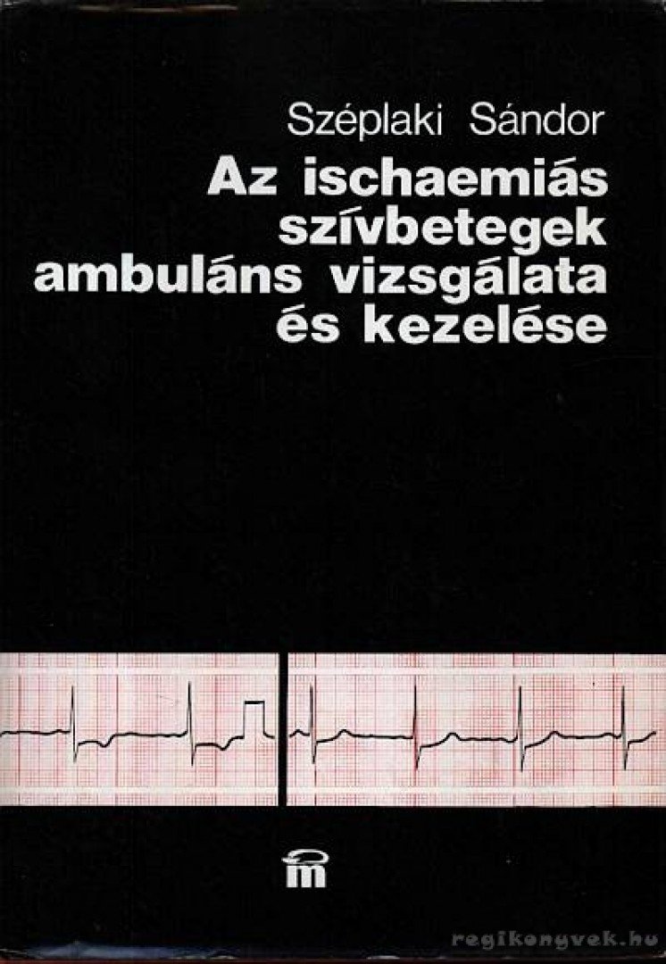 Széplaki Sándor - Az ischaemiás szívbetegek ambuláns vizsgálata és kezelése [antikvár]