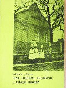 Bárth János - Népek, életformák, hagyományok a kalocsai Sárközben [antikvár]