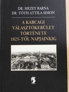 Dr. Mezey Barna - A karcagi választókerület története 1825-től napjainkig (többszörösen dedikált példány) [antikvár]