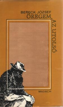 Bereck József - Öregem, az utolsó (dedikált) [antikvár]