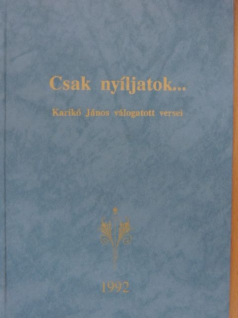 Karikó János - Csak nyíljatok... [antikvár]