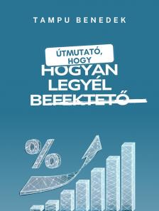 Benedek Ferenc Tampu - Hogyan legyél befektető [eKönyv: epub, mobi]