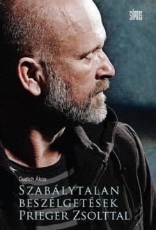 Dudich Ákos - Szabálytalan beszélgetések Prieger Zsolttal [antikvár]