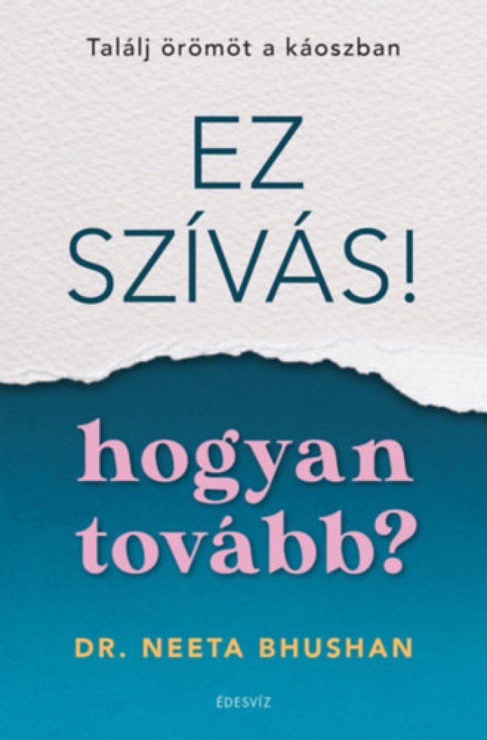 Dr. Neeta Bhushan - Ez szívás! - hogyan tovább? - Találj örömöt a káoszban [antikvár]