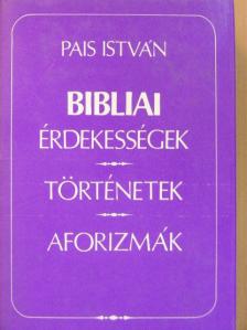 Pais István - Bibliai érdekességek, történetek, aforizmák [antikvár]