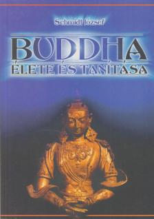SCHMIDT JÓZSEF - Buddha élete és tanítása (reprint) [antikvár]