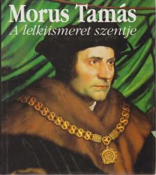 Morus Tamás - A lelkiismeret szentje [antikvár]