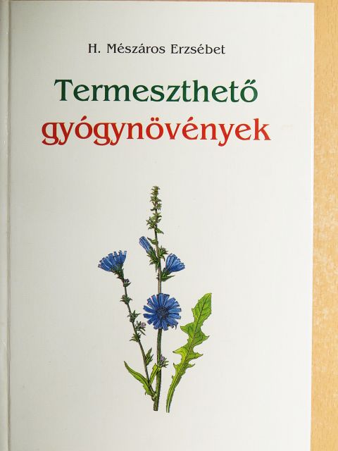 H. Mészáros Erzsébet - Termeszthető gyógynövények [antikvár]