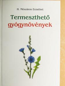 H. Mészáros Erzsébet - Termeszthető gyógynövények [antikvár]