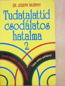 Dr. Joseph Murphy - Tudatalattid csodálatos hatalma 2. [antikvár]
