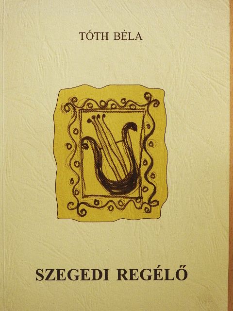 Tóth Béla - Szegedi regélő [antikvár]