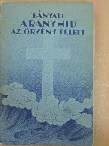 Bányai Oszkár - Aranyhíd az örvény felett [antikvár]