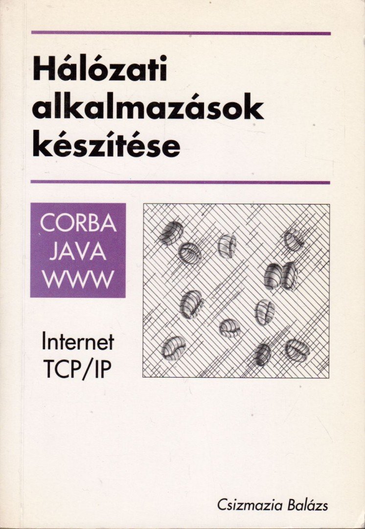 Csizmazia Balázs - Hálózati alkalmazások készítése [antikvár]