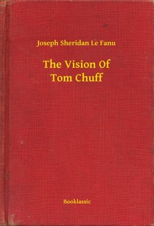 Fanu Joseph Sheridan Le - The Vision Of Tom Chuff [eKönyv: epub, mobi]