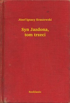 Kraszewski Józef Ignacy - Syn Jazdona, tom trzeci [eKönyv: epub, mobi]