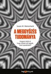 Weinschenk, Susan - A meggyőzés tudománya [eKönyv: epub, mobi]