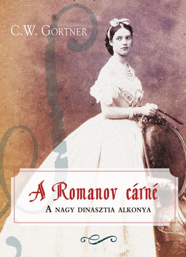 C. W. Gortner - A romanov cárné [eKönyv: epub, mobi]