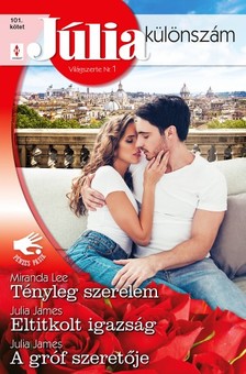 James Miranda Lee; Julia James; Julia - Júlia különszám 101. - Tényleg szerelem; Eltitkolt igazság; A gróf szeretője [eKönyv: epub, mobi]