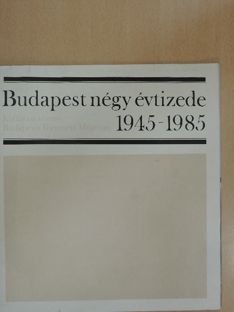 Gerelyes Ede - Budapest négy évtizede 1945-1985 [antikvár]