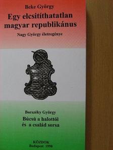 Beke György - Egy elcsitíthatatlan magyar republikánus/Búcsú a halottól és a család sorsa [antikvár]