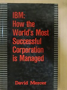 David Mercer - IBM: How the World's Most Successful Corporation is Managed [antikvár]