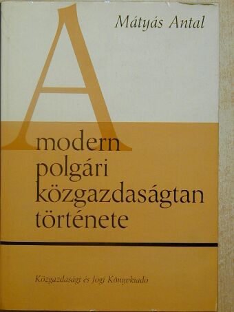 Dr. Mátyás Antal - A modern polgári közgazdaságtan története [antikvár]