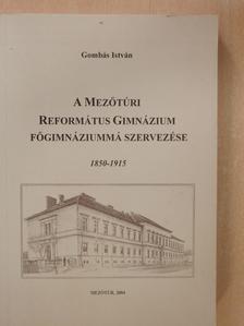 Dr. Gombás István - A Mezőtúri Református Gimnázium főgimnáziummá szervezése (dedikált példány) [antikvár]