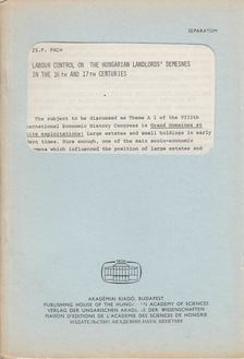 Zs.P. Pach - Labour Control on the Hungarian landlords' demesnes in the 16 th and 17 th centuries [antikvár]