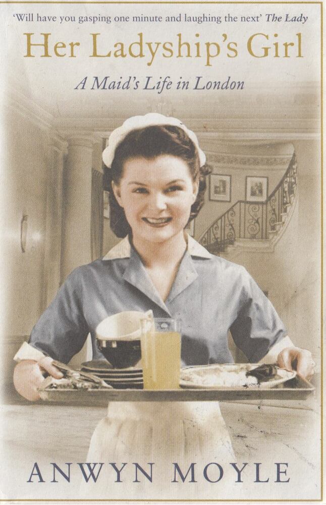 Anwyn Moyle - Her Ladyship's Girl: A Maid"s Life in London [antikvár]