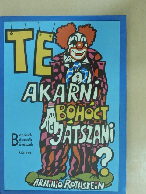 Arminio Rothstein - Te akarni bohóct játszani? [antikvár]