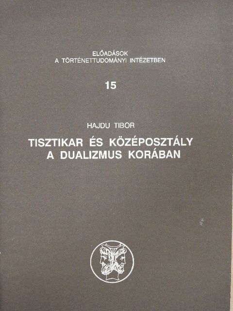 Hajdu Tibor - Tisztikar és középosztály a dualizmus korában [antikvár]