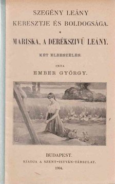 Ember György - Szegény leány keresztje és boldogsága - Mariska, a derékszívű leány [antikvár]
