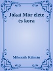 Mikszáth Kálmán - Jókai Mór élete és kora [eKönyv: epub, mobi]