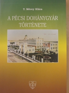 T. Mérey Klára - A Pécsi Dohánygyár története [antikvár]