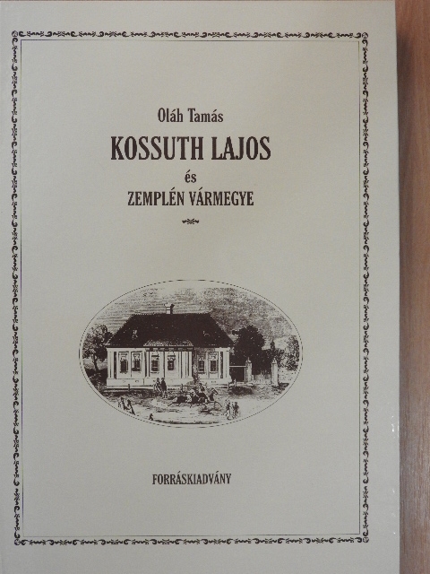 Oláh Tamás - Kossuth Lajos és Zemplén vármegye [antikvár]