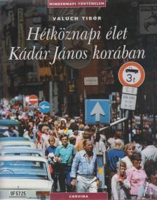 Valuch Tibor - Hétköznapi élet Kádár János korában [antikvár]
