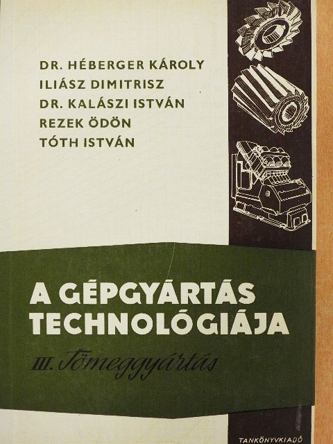 Dr. Héberger Károly - A gépgyártás technológiája III. [antikvár]