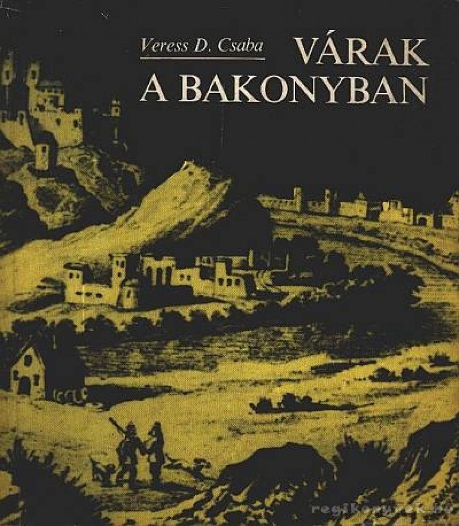 Veress D. Csaba - Várak a Bakonyban [antikvár]