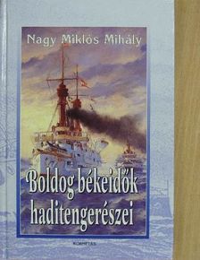 Nagy Miklós Mihály - Boldog békeidők haditengerészei [antikvár]