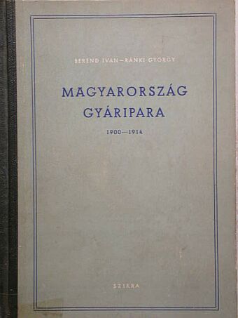 Berend Iván - Magyarország gyáripara [antikvár]