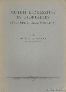 Dr. Egedy Elemér - Műtéti előkészítés és utókezelés [antikvár]