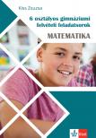 KISS ZSUZSA - 6 osztályos gimnáziumi felvételi feladatsorok - Matematika